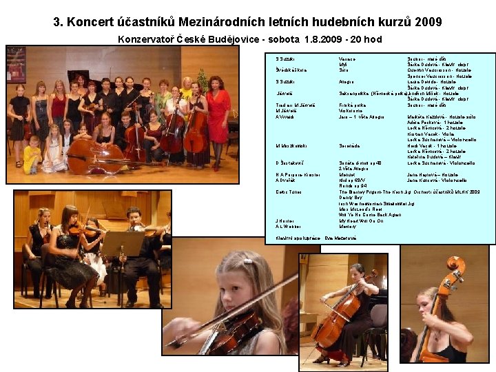 3. Koncert účastníků Mezinárodních letních hudebních kurzů 2009 Konzervatoř České Budějovice - sobota 1.