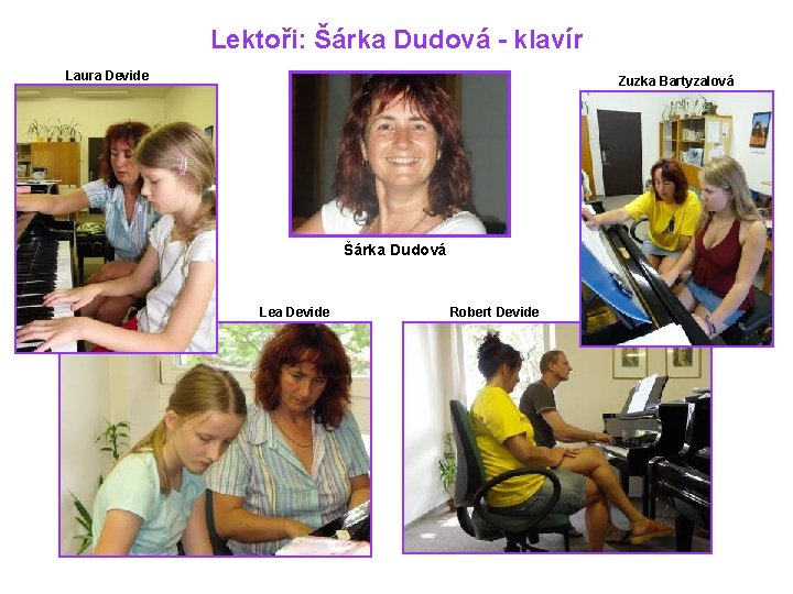 Lektoři: Šárka Dudová - klavír Laura Devide Zuzka Bartyzalová Šárka Dudová Lea Devide Robert