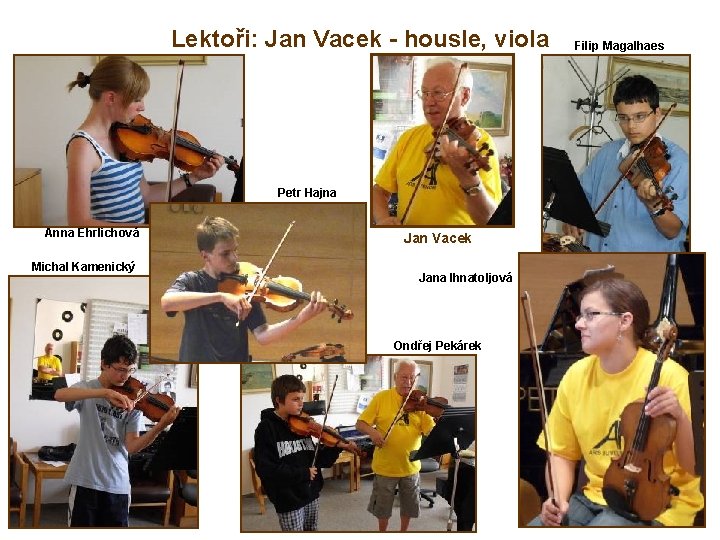 Lektoři: Jan Vacek - housle, viola Petr Hajna Anna Ehrlichová Michal Kamenický Jan Vacek