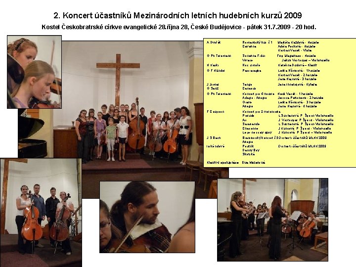 2. Koncert účastníků Mezinárodních letních hudebních kurzů 2009 Kostel Českobratrské církve evangelické 28. října