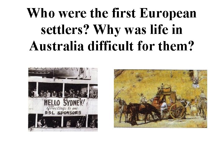 Who were the first European settlers? Why was life in Australia difficult for them?