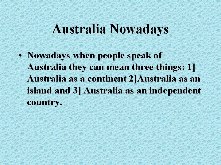 Australia Nowadays • Nowadays when people speak of Australia they can mean three things: