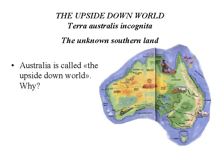 THE UPSIDE DOWN WORLD Terra australis incognita The unknown southern land • Australia is