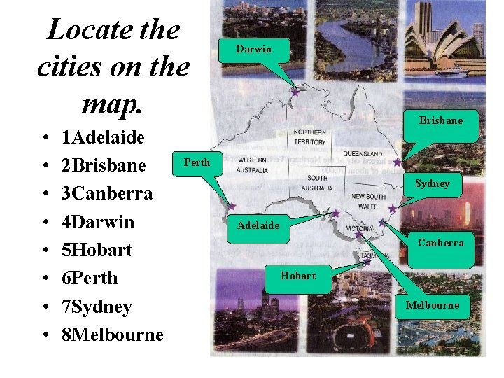 Locate the cities on the map. • • 1 Adelaide 2 Brisbane 3 Canberra