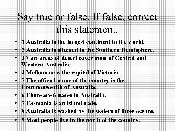 Say true or false. If false, correct this statement. • 1 Australia is the