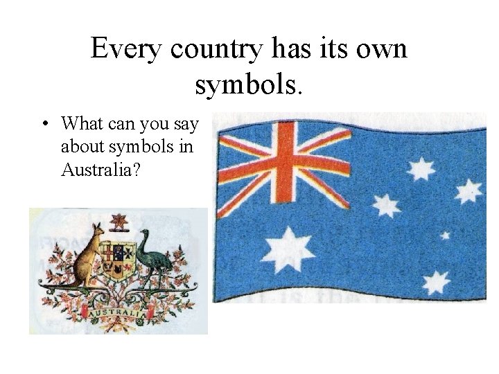 Every country has its own symbols. • What can you say about symbols in