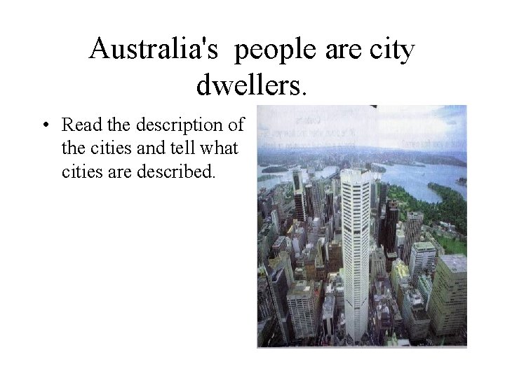 Australia's people are city dwellers. • Read the description of the cities and tell