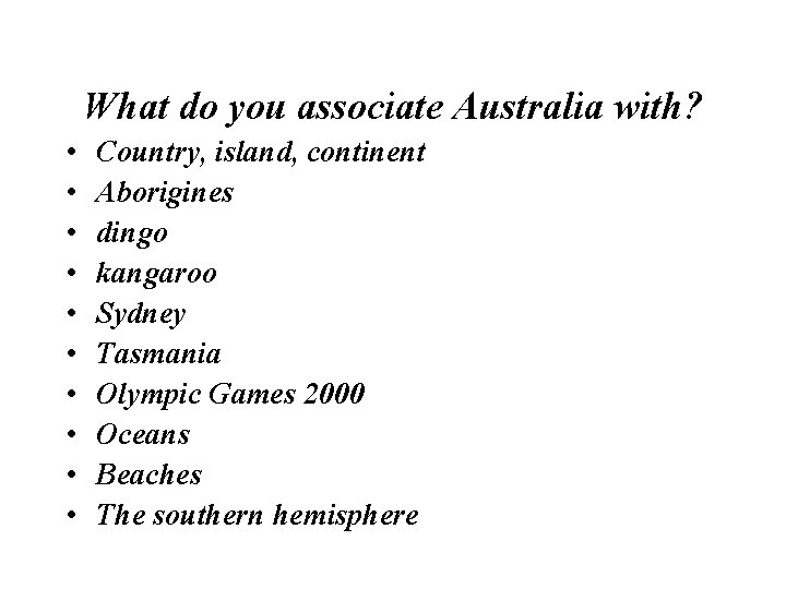 What do you associate Australia with? • • • Country, island, continent Aborigines dingo
