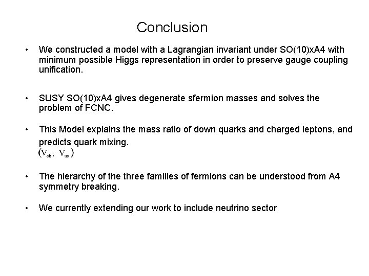 Conclusion • We constructed a model with a Lagrangian invariant under SO(10)x. A 4