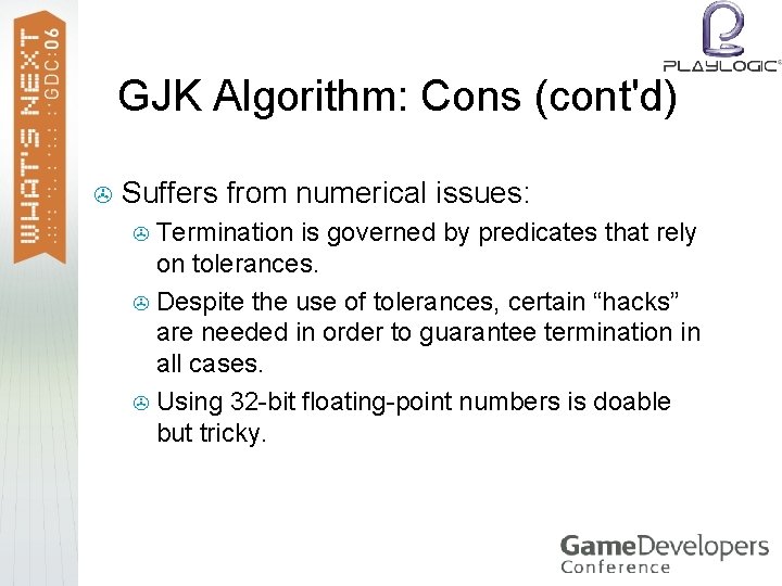 GJK Algorithm: Cons (cont'd) > Suffers from numerical issues: Termination is governed by predicates