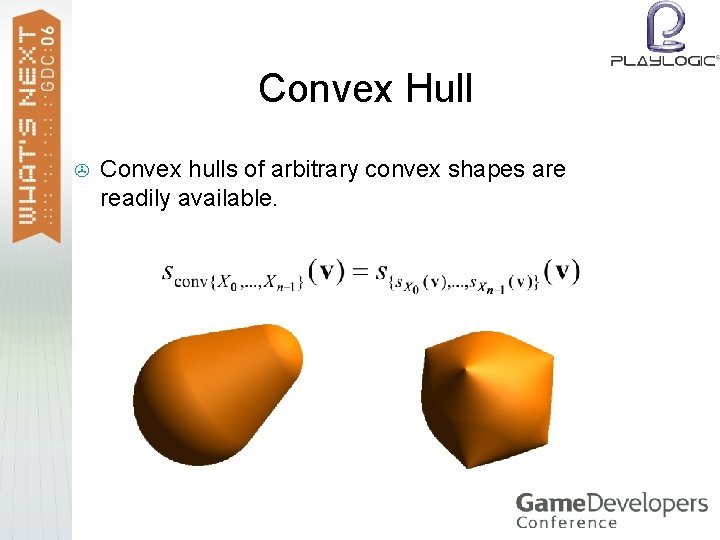 Convex Hull > Convex hulls of arbitrary convex shapes are readily available. 