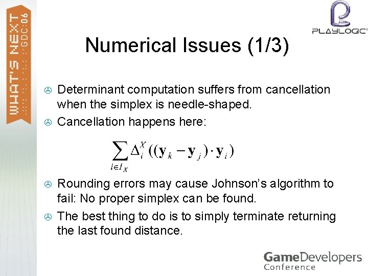 Numerical Issues (1/3) > > Determinant computation suffers from cancellation when the simplex is