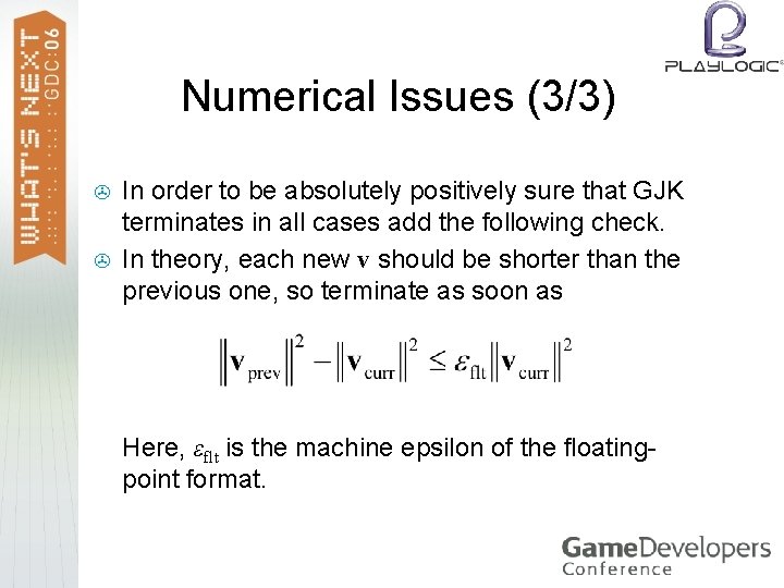 Numerical Issues (3/3) > > In order to be absolutely positively sure that GJK