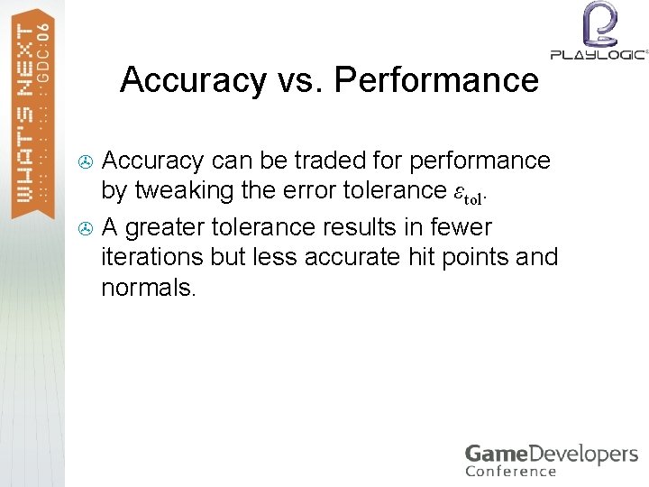 Accuracy vs. Performance Accuracy can be traded for performance by tweaking the error tolerance