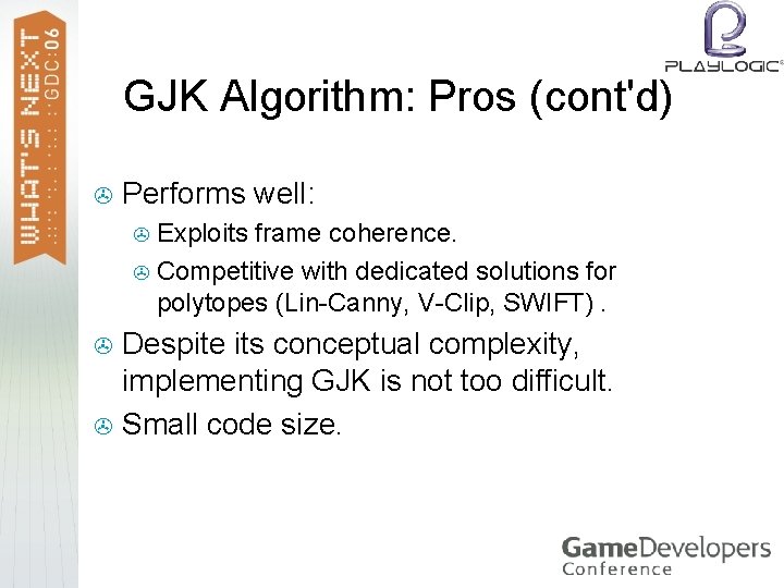 GJK Algorithm: Pros (cont'd) > Performs well: Exploits frame coherence. > Competitive with dedicated