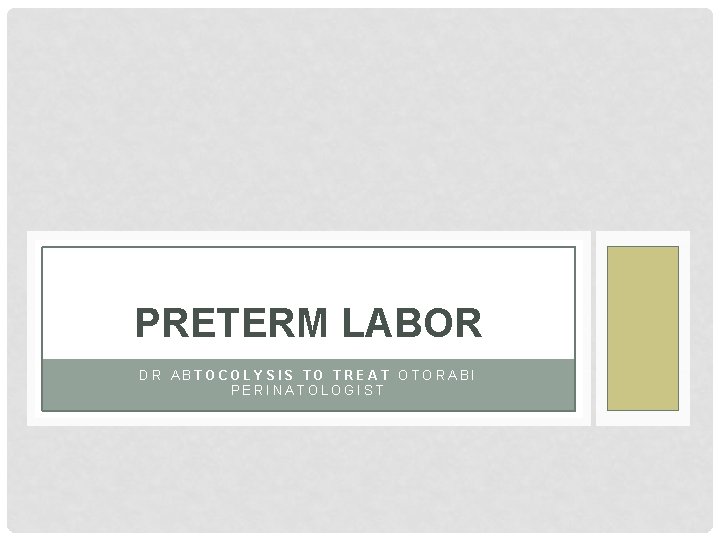 PRETERM LABOR DR ABTOCOLYSIS TO TREAT OTORABI PERINATOLOGIST 