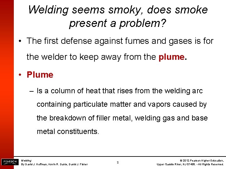 Welding seems smoky, does smoke present a problem? • The first defense against fumes