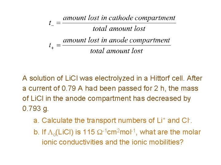 A solution of Li. Cl was electrolyzed in a Hittorf cell. After a current