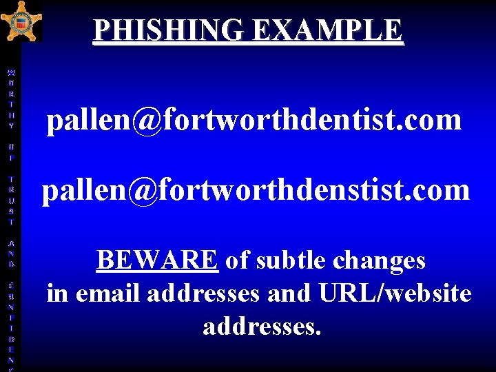 PHISHING EXAMPLE W O R T H Y pallen@fortworthdentist. com O F T R PHISHING EXAMPLE W O R T H Y pallen@fortworthdentist. com O F T R