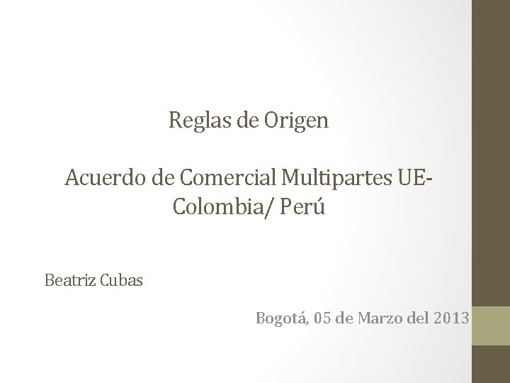 Reglas de Origen Acuerdo de Comercial Multipartes UEColombia/ Perú Beatriz Cubas Bogotá, 05 de