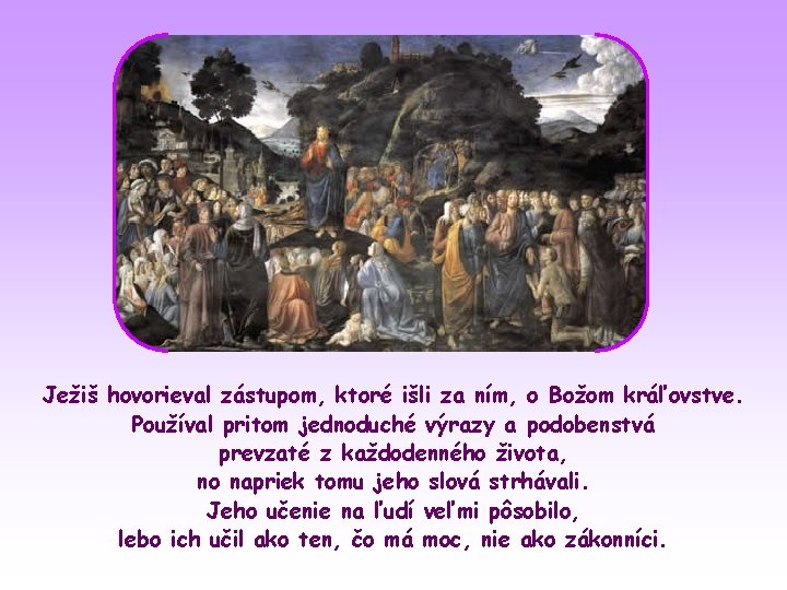 Ježiš hovorieval zástupom, ktoré išli za ním, o Božom kráľovstve. Používal pritom jednoduché výrazy