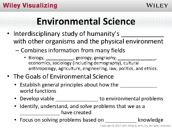 Environmental Science • Interdisciplinary study of humanity’s ______ with other organisms and the physical