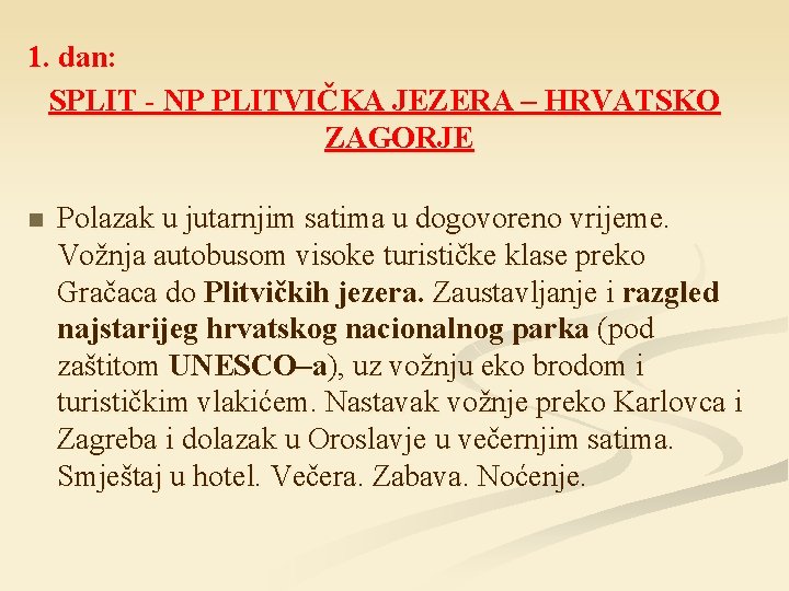 1. dan: SPLIT - NP PLITVIČKA JEZERA – HRVATSKO ZAGORJE n Polazak u jutarnjim