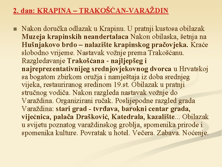 2. dan: KRAPINA – TRAKOŠĆAN-VARAŽDIN n Nakon doručka odlazak u Krapinu. U pratnji kustosa