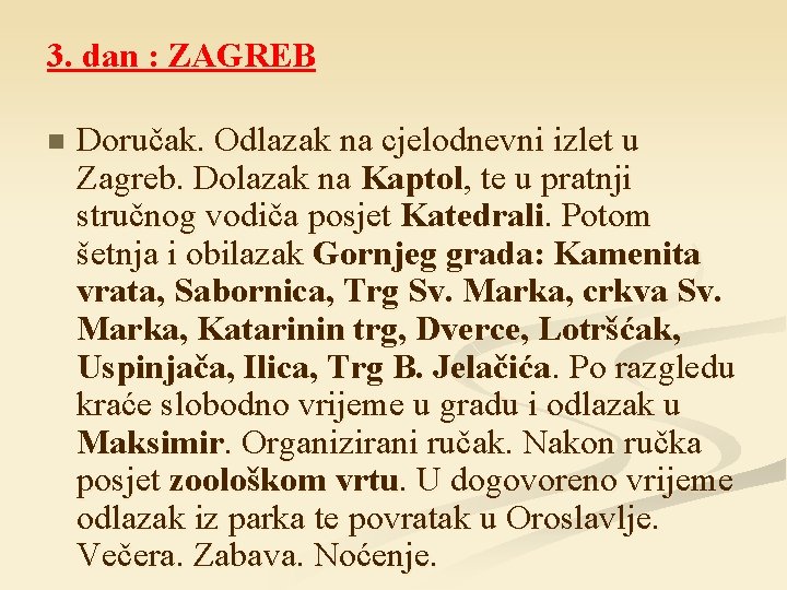 3. dan : ZAGREB n Doručak. Odlazak na cjelodnevni izlet u Zagreb. Dolazak na