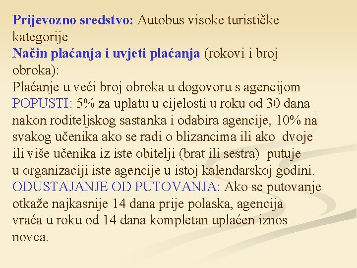 Prijevozno sredstvo: Autobus visoke turističke kategorije Način plaćanja i uvjeti plaćanja (rokovi i broj