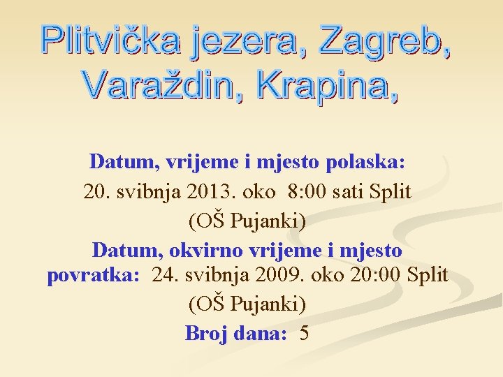 Datum, vrijeme i mjesto polaska: 20. svibnja 2013. oko 8: 00 sati Split (OŠ