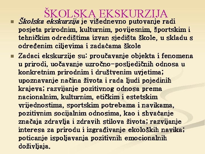 n n ŠKOLSKA EKSKURZIJA Školska ekskurzija je višednevno putovanje radi posjeta prirodnim, kulturnim, povijesnim,