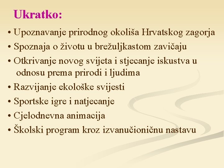 Ukratko: • Upoznavanje prirodnog okoliša Hrvatskog zagorja • Spoznaja o životu u brežuljkastom zavičaju