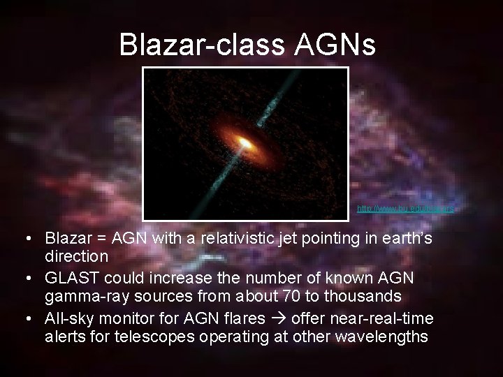 Blazar-class AGNs http: //www. bu. edu/blazars • Blazar = AGN with a relativistic jet