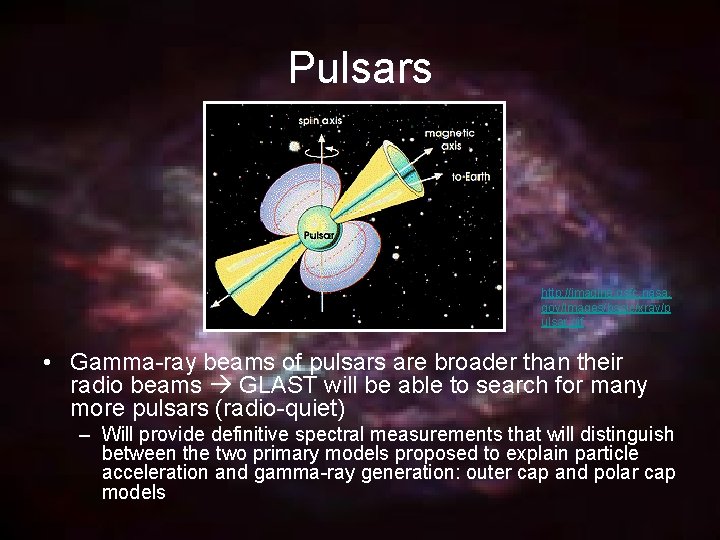 Pulsars http: //imagine. gsfc. nasa. gov/Images/basic/xray/p ulsar. gif • Gamma-ray beams of pulsars are