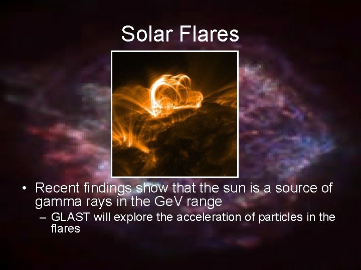 Solar Flares • Recent findings show that the sun is a source of gamma