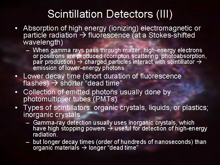 Scintillation Detectors (III) • Absorption of high energy (ionizing) electromagnetic or particle radiation fluorescence