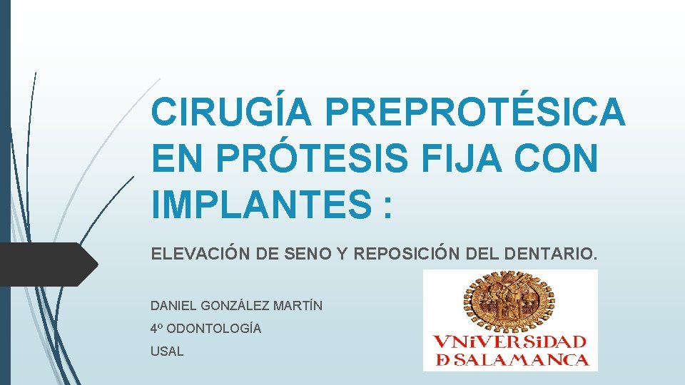 CIRUGÍA PREPROTÉSICA EN PRÓTESIS FIJA CON IMPLANTES : ELEVACIÓN DE SENO Y REPOSICIÓN DEL CIRUGÍA PREPROTÉSICA EN PRÓTESIS FIJA CON IMPLANTES : ELEVACIÓN DE SENO Y REPOSICIÓN DEL