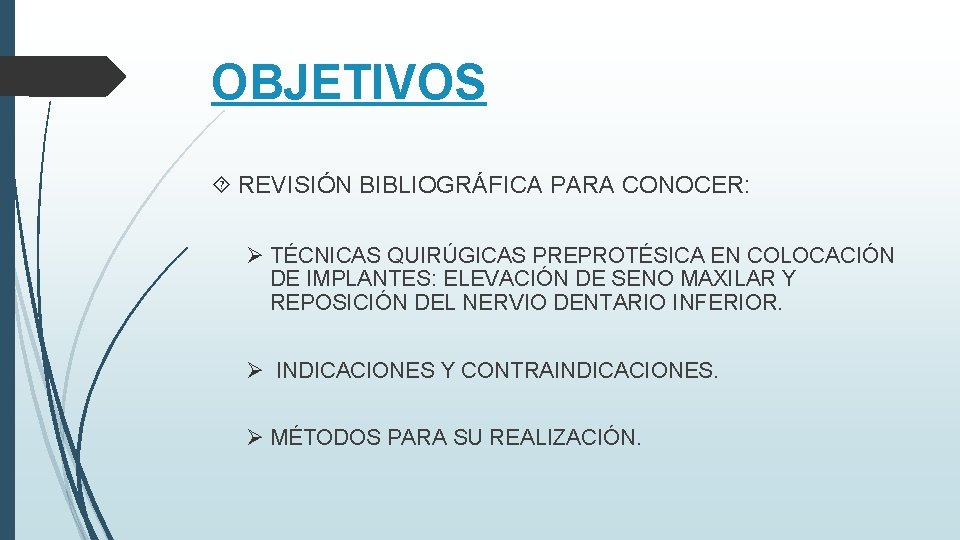 OBJETIVOS REVISIÓN BIBLIOGRÁFICA PARA CONOCER: Ø TÉCNICAS QUIRÚGICAS PREPROTÉSICA EN COLOCACIÓN DE IMPLANTES: ELEVACIÓN OBJETIVOS REVISIÓN BIBLIOGRÁFICA PARA CONOCER: Ø TÉCNICAS QUIRÚGICAS PREPROTÉSICA EN COLOCACIÓN DE IMPLANTES: ELEVACIÓN