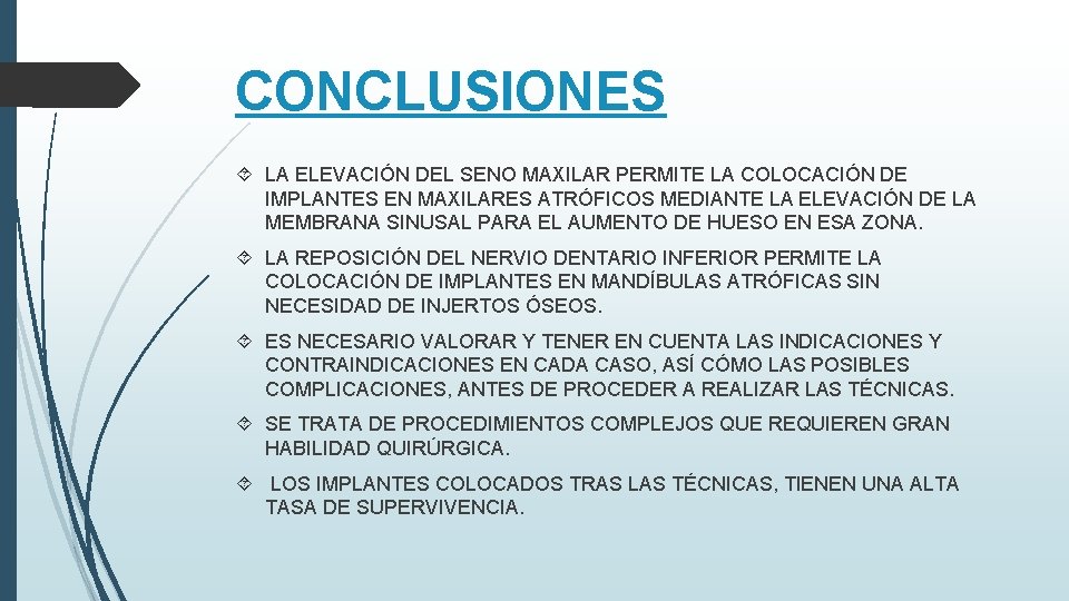 CONCLUSIONES LA ELEVACIÓN DEL SENO MAXILAR PERMITE LA COLOCACIÓN DE IMPLANTES EN MAXILARES ATRÓFICOS CONCLUSIONES LA ELEVACIÓN DEL SENO MAXILAR PERMITE LA COLOCACIÓN DE IMPLANTES EN MAXILARES ATRÓFICOS