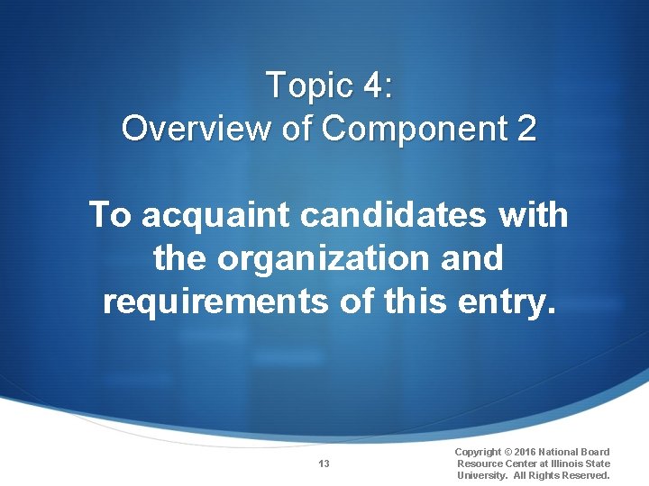 Topic 4: Overview of Component 2 To acquaint candidates with the organization and requirements