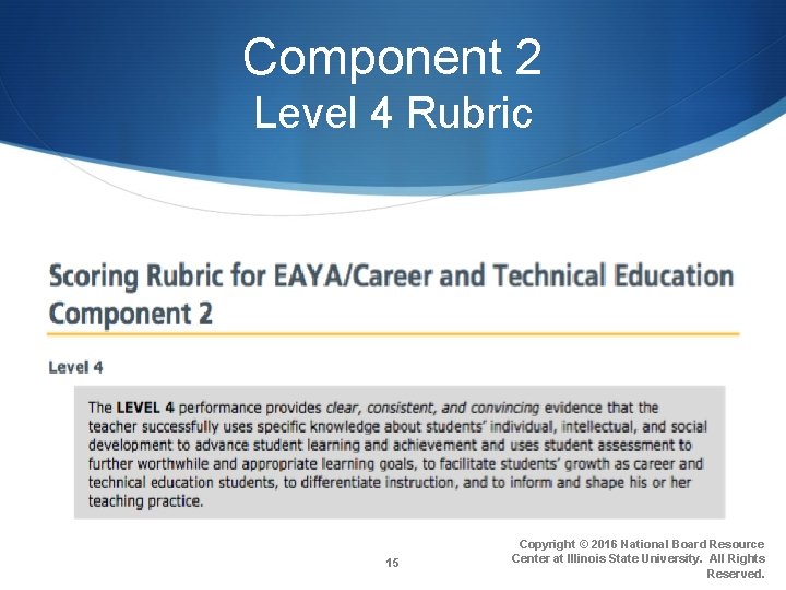 Component 2 Level 4 Rubric 15 Copyright © 2016 National Board Resource Center at