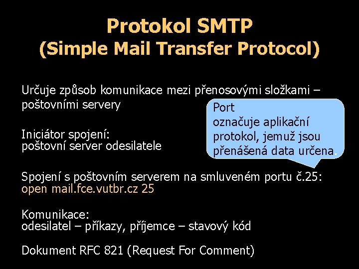 Protokol SMTP (Simple Mail Transfer Protocol) Určuje způsob komunikace mezi přenosovými složkami – poštovními