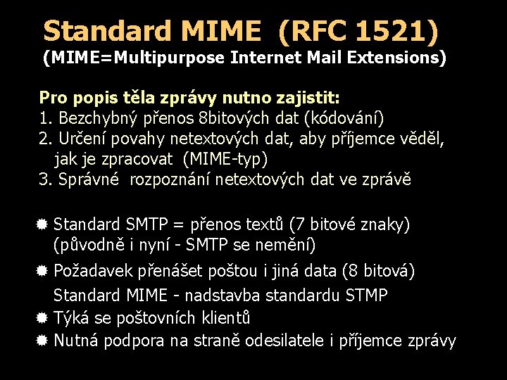 Standard MIME (RFC 1521) (MIME=Multipurpose Internet Mail Extensions) Pro popis těla zprávy nutno zajistit: