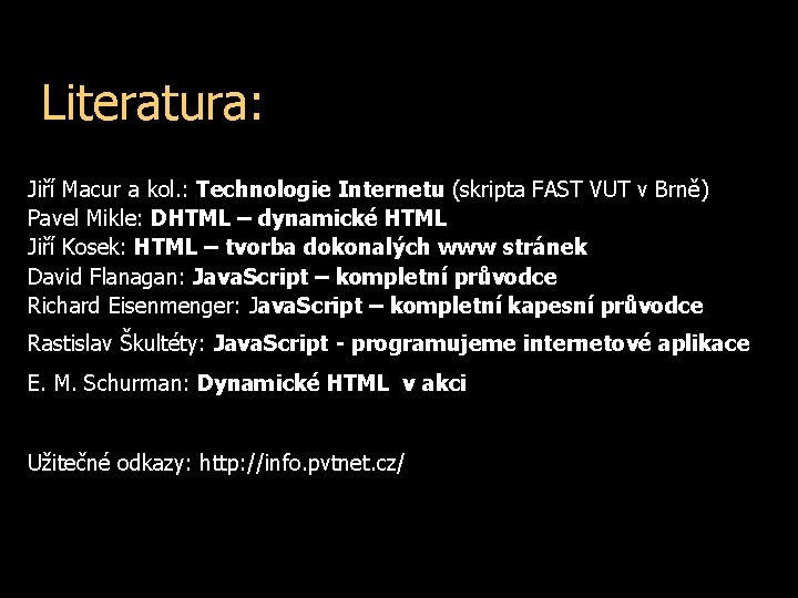 Literatura: Jiří Macur a kol. : Technologie Internetu (skripta FAST VUT v Brně) Pavel