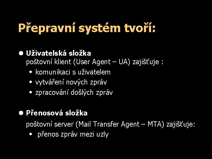 Přepravní systém tvoří: ® Uživatelská složka poštovní klient (User Agent – UA) zajišťuje :