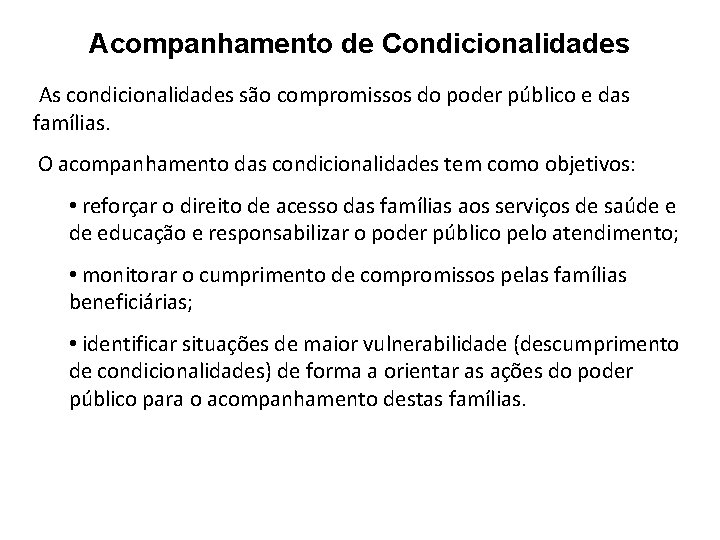 Acompanhamento de Condicionalidades As condicionalidades são compromissos do poder público e das famílias. O