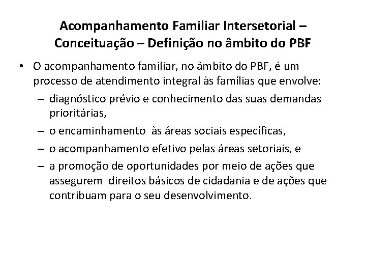 Acompanhamento Familiar Intersetorial – Conceituação – Definição no âmbito do PBF • O acompanhamento