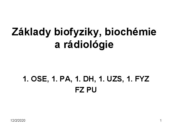 Základy biofyziky, biochémie a rádiológie 1. OSE, 1. PA, 1. DH, 1. UZS, 1.