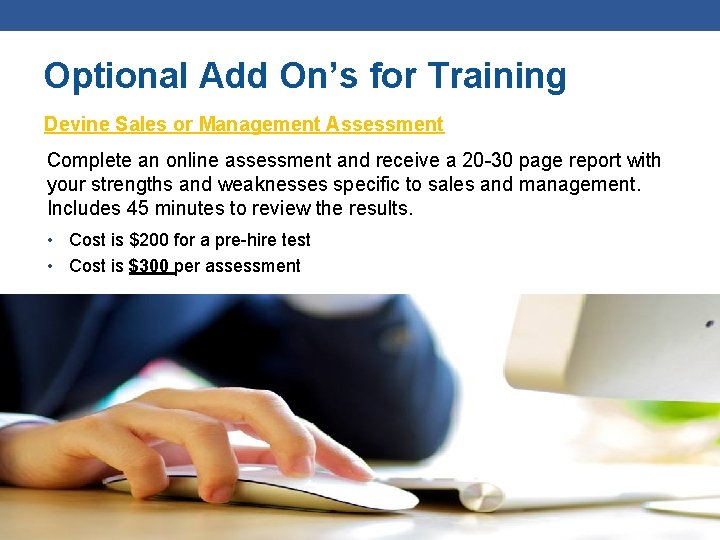 Optional Add On’s for Training Devine Sales or Management Assessment Complete an online assessment Optional Add On’s for Training Devine Sales or Management Assessment Complete an online assessment